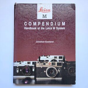 Leica M Compendium: Handbook of the Leica M System Jonathan Eastland 1st Ed 1994